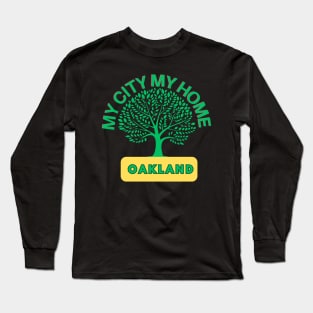 Oakland, my city, my home Long Sleeve T-Shirt